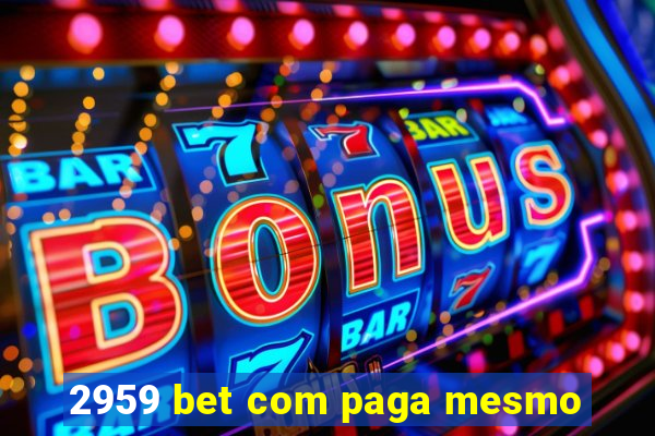 2959 bet com paga mesmo